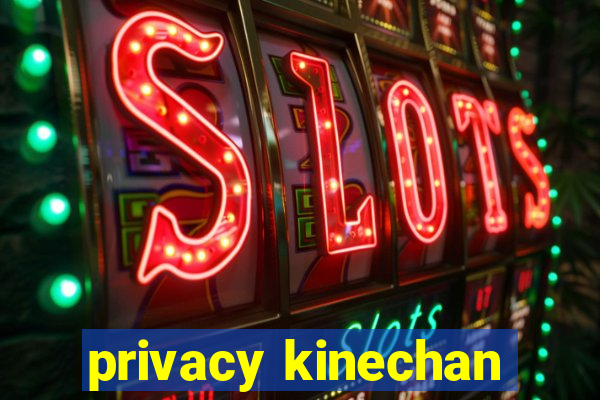 privacy kinechan